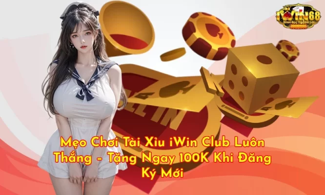 taixiuiwinmeocacuoc IWIN68 Club Link Tải Game IWIN Mới Nhất 2025 Mẹo Chơi Tài Xỉu iWin Club Luôn Thắng Tặng Ngay 100K Khi Đăng Ký Mới